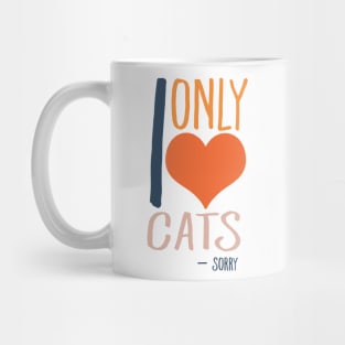 I only love cats - Sorry Mug